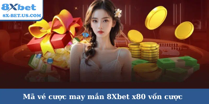 Săn vé cược may mắn 8Xbet – Cơ hội nhận thưởng tiền triệu | 8xbet slot | vaosc88 slot