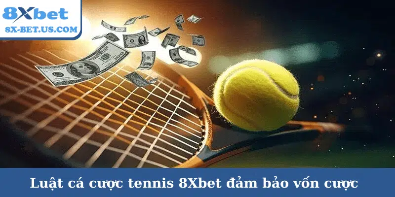Luật cá cược tennis 8Xbet – Nắm vững quy tắc kèo cược | 8xbet kèo châu á | vaosc88 kèo châu á